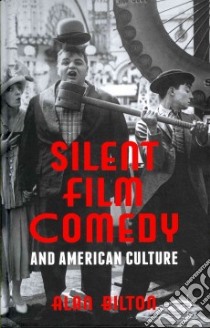 Silent Film Comedy and American Culture libro in lingua di Bilton Alan