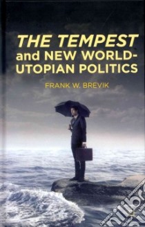 The Tempest and New World-Utopian Politics libro in lingua di Brevik Frank W.