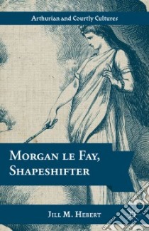 Morgan Le Fay, Shapeshifter libro in lingua di Hebert Jill M.