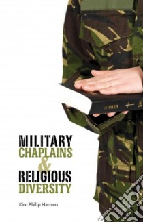 Military Chaplains and Religious Diversity libro in lingua di Hansen Kim Philip