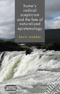 Hume's Radical Scepticism and the Fate of Naturalized Epistemology libro in lingua di Meeker Kevin