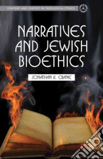 Narratives and Jewish Bioethics libro in lingua di Crane Jonathan K.