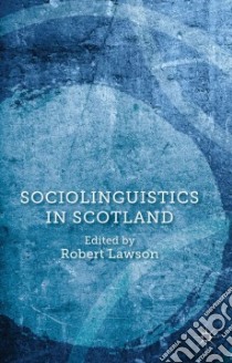 Sociolinguistics in Scotland libro in lingua di Lawson Robert (EDT)