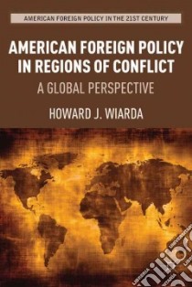 American Foreign Policy in Regions of Conflict libro in lingua di Wiarda Howard J.