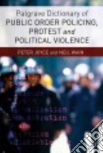 Palgrave Dictionary of Public Order Policing, Protest and Political Violence libro in lingua di Joyce Peter, Wain Neil