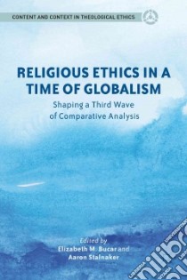 Religious Ethics in a Time of Globalism libro in lingua di Bucar Elizabeth M. (EDT), Stalnaker Aaron (EDT)