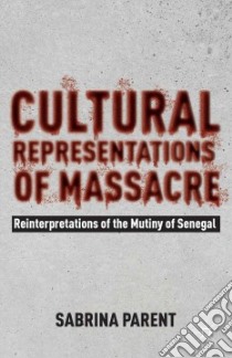 Cultural Representations of Massacre libro in lingua di Parent Sabrina