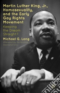 Martin Luther King, Jr., Homosexuality, and the Early Gay Rights Movement libro in lingua di Long Michael G., Tutu Desmond (AFT)