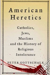 American Heretics libro in lingua di Gottschalk Peter, Marty Martin E. (FRW)