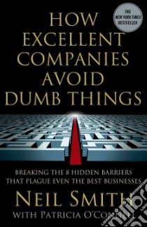 How Excellent Companies Avoid Dumb Things libro in lingua di Smith Neil, O'Connell Patricia (CON)