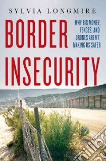 Border Insecurity libro in lingua di Longmire Sylvia