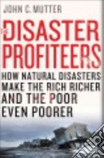 The Disaster Profiteers libro in lingua di Mutter John C.