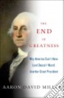 The End of Greatness libro in lingua di Miller Aaron David