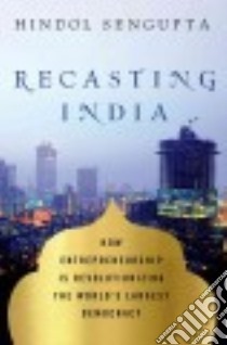 Recasting India libro in lingua di Sengupta Hindol