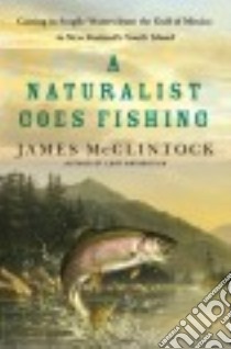 A Naturalist Goes Fishing libro in lingua di Mcclintock James