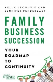 Family Business Succession libro in lingua di Lecouvie Kelly, Pendergast Jennifer