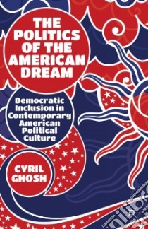 The Politics of the American Dream libro in lingua di Ghosh Cyril