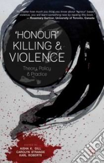 'Honour' Killing and Violence libro in lingua di Gill Aisha K. (EDT), Strange Carolyn (EDT), Roberts Karl (EDT)