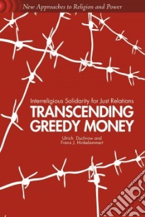 Transcending Greedy Money libro in lingua di Duchrow Ulrich, Hinkelammert Franz J.