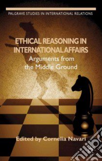 Ethical Reasoning in International Affairs libro in lingua di Navari Cornelia (EDT)