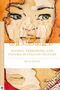 Women, Terrorism, and Trauma in Italian Culture libro in lingua di Glynn Ruth