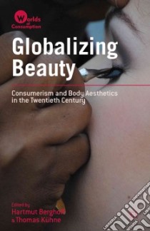 Globalizing Beauty libro in lingua di Berghoff Hartmut (EDT), Kuhne Thomas (EDT)