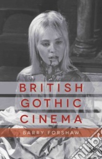 British Gothic Cinema libro in lingua di Forshaw Barry