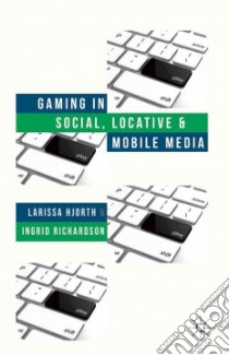 Gaming in Social, Locative, and Mobile Media libro in lingua di Hjorth Larissa, Richardson Ingrid
