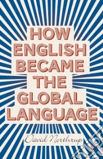 How English Became the Global Language libro in lingua di Northrup David