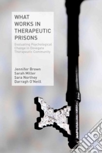 What Works in Therapeutic Prisons libro in lingua di Brown Jennifer, Miller Sarah, Northey Sara, O'neill Darragh