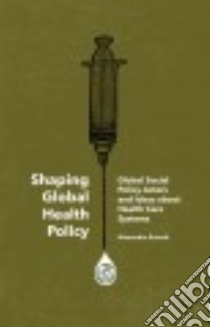 Shaping Global Health Policy libro in lingua di Kaasch Alexandra