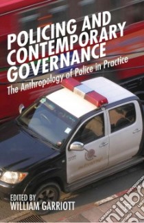 Policing and Contemporary Governance libro in lingua di Garriott William (EDT)
