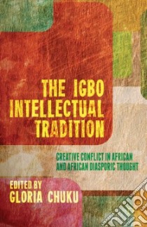 The Igbo Intellectual Tradition libro in lingua di Chuku Gloria (EDT), Aguwa Jude C. U. (CON), Aka Philip C. (CON), Njoku Raphael Chijioke (CON), Ohale Christine Nwakego (CON)