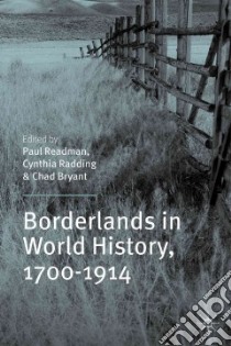 Borderlands in World History, 1700-1914 libro in lingua di Readman Paul (EDT), Radding Cynthia (EDT), Bryant Chad (EDT)