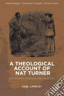 A Theological Account of Nat Turner libro in lingua di Lampley Karl W.