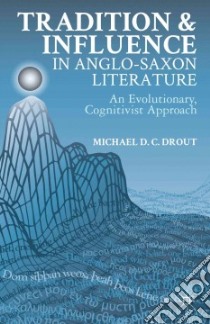 Tradition and Influence in Anglo-Saxon Literature libro in lingua di Drout Michael D. C.