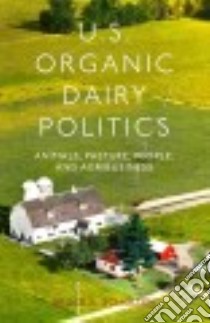 U.s. Organic Dairy Politics libro in lingua di Scholten Bruce A.