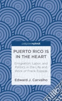 Puerto Rico Is in the Heart libro in lingua di Carvalho Edward J.