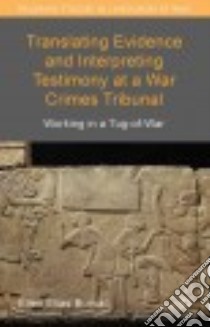 Translating Evidence and Interpreting Testimony at a War Crimes Tribunal libro in lingua di Elias-Bursac Ellen