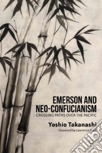 Emerson and Neo-Confucianism libro in lingua di Takanashi Yoshio, Buell Lawrence (FRW)