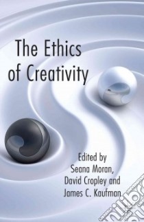 The Ethics of Creativity libro in lingua di Moran Seana (EDT), Cropley David (EDT), Kaufman James C. (EDT)