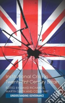 Institutional Crisis in 21st-Century Britain libro in lingua di Richards David (EDT), Smith Martin (EDT), Hay Colin (EDT)
