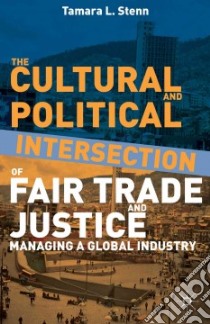 The Cultural and Political Intersection of Fair Trade and Justice libro in lingua di Stenn Tamara L.