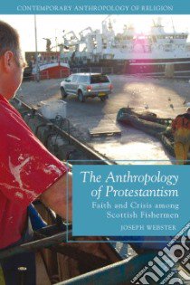 The Anthropology of Protestantism libro in lingua di Webster Joseph