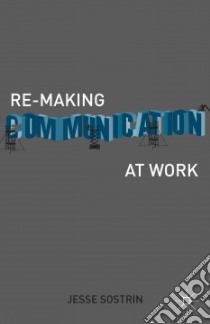 Re-making Communication at Work libro in lingua di Sostrin Jesse