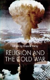 Religion and the Cold War libro in lingua di Kirby Dianne