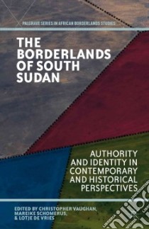 The Borderlands of South Sudan libro in lingua di Vaughan Christopher (EDT), Schomerus Mareike (EDT), De Vries Lotje (EDT)