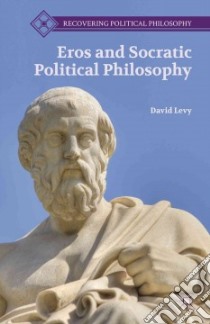 Eros and Socratic Political Philosophy libro in lingua di Levy David