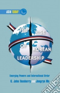 The Rise of Korean Leadership libro in lingua di Ikenberry G. John, Mo Jongryn