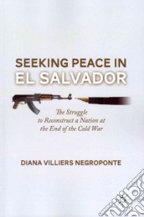 Seeking Peace in El Salvador libro in lingua di Negroponte Diana Villiers